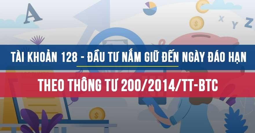 Tài khoản 128 - Đầu tư nắm giữ đến ngày đáo hạn Tài khoản 128 - Đầu tư nắm giữ đến ngày đáo hạn