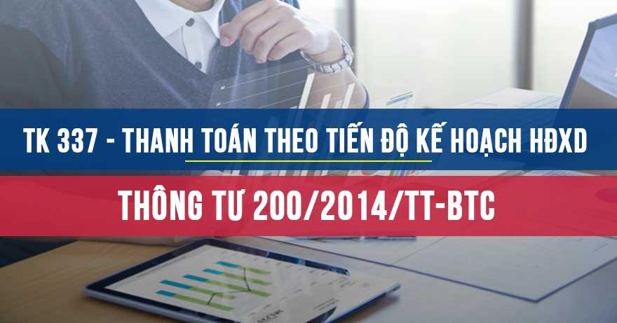 Tài khoản 337 Thanh toán theo tiến độ kế hoạch HĐXD theo Thông tư 200/2014/TT-BTC Tài khoản 337 Thanh toán theo tiến độ kế hoạch HĐXD theo Thông tư 200/2014/TT-BTC