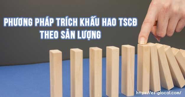 phương pháp trích khấu hao TSCĐ theo sản lượng phương pháp trích khấu hao TSCĐ theo sản lượng