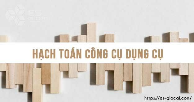 Hạch toán công cụ dụng cụ Hạch toán công cụ dụng cụ