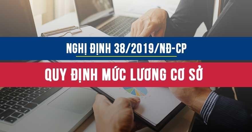 Nghị định số 38/2019/NĐ-CP về quy định mức lương cơ sở đối với cán bộ công nhân viên chức và lực lượng vũ trang Nghị định số 38/2019/NĐ-CP về quy định mức lương cơ sở đối với cán bộ công nhân viên chức và lực lượng vũ trang