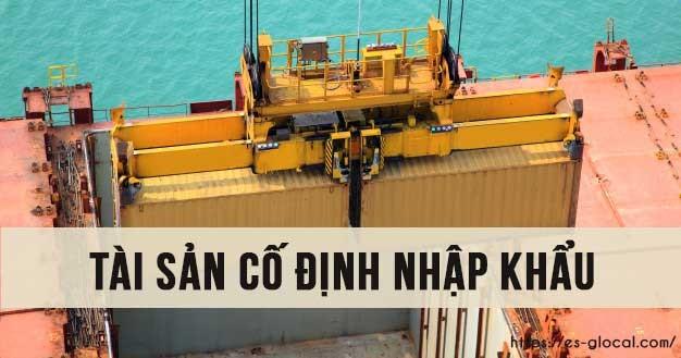 Tài sản cố định nhập khẩu Tài sản cố định nhập khẩu