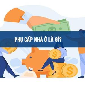 Phụ cấp nhà ở là gì? Phụ cấp nhà ở có tính thuế TNCN không?