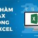 Hàm MAX trong Excel là gì? Ứng dụng của hàm MAX trong công việc hằng ngày?